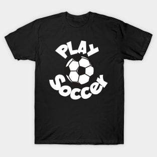 Play soccer T-Shirt